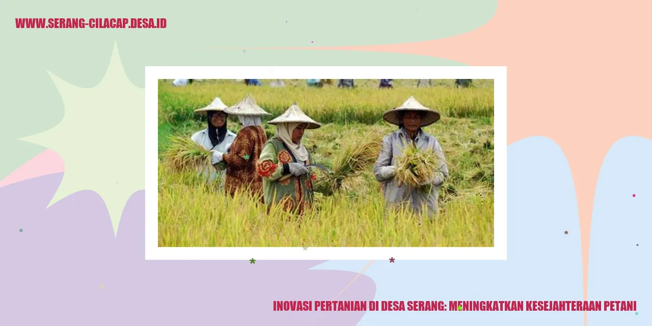 Inovasi Pertanian di Desa Serang: Meningkatkan Kesejahteraan Petani