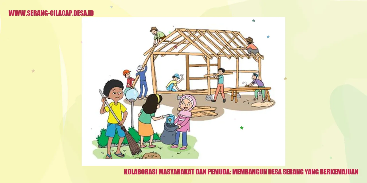 Kolaborasi Masyarakat dan Pemuda: Membangun Desa Serang yang Berkemajuan