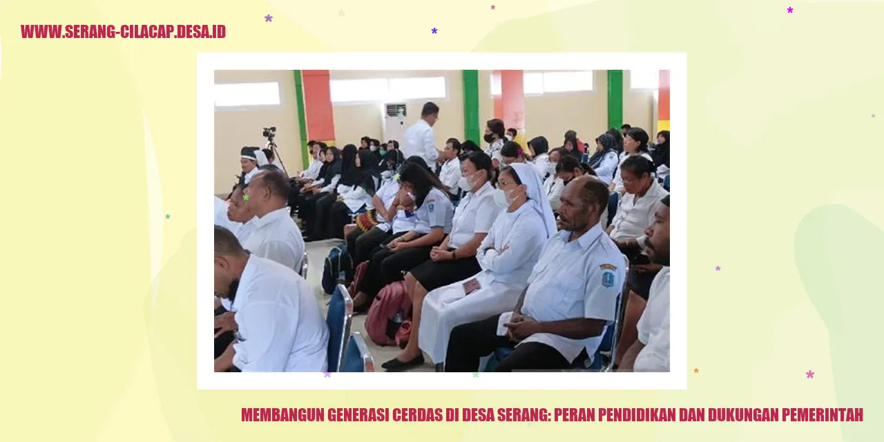 Membangun Generasi Cerdas di Desa Serang: Peran Pendidikan dan Dukungan Pemerintah