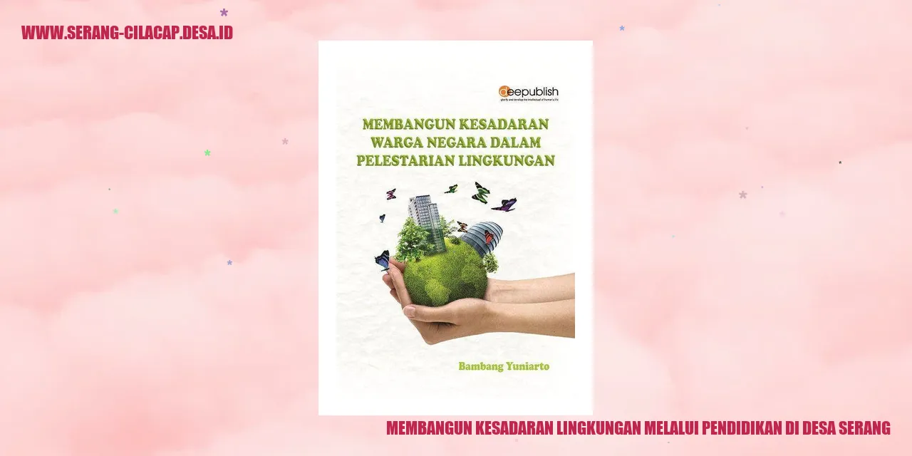 Membangun Kesadaran Lingkungan Melalui Pendidikan Di Desa Serang – Desa ...